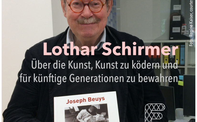 Lothar Schirmer – Über die Kunst, Kunst zu ködern und für künftige Generationen zu bewahren